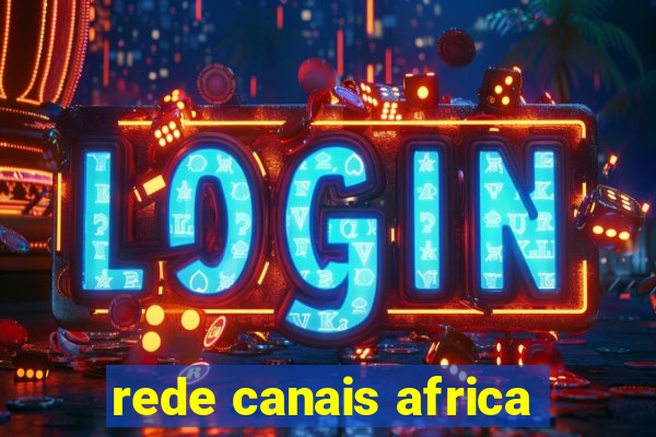 rede canais africa